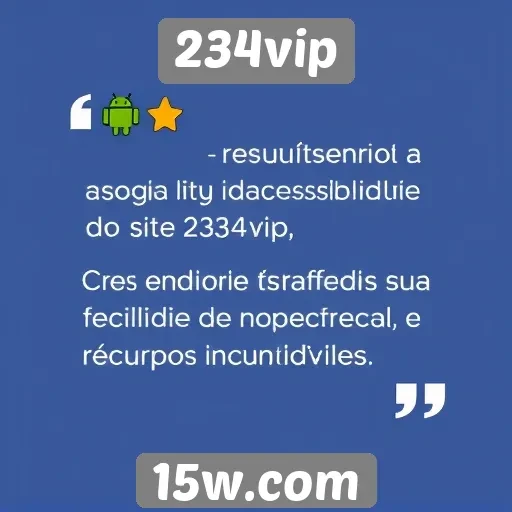 Acessibilidade do site 234vip é destacada por usuários
